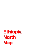 Text Box:  
 
Ethiopia
North 
Map

